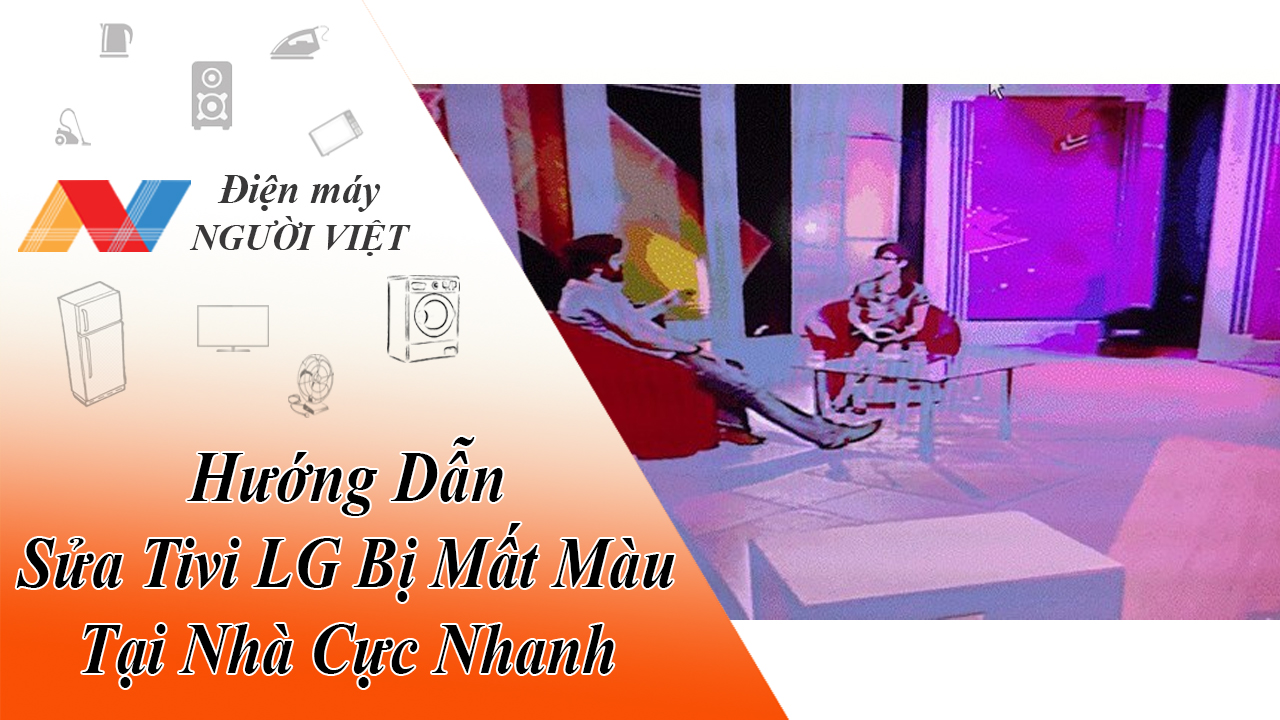 Hướng Dẫn Sửa Tivi LG bị Mất Màu Tại Nhà Cực Nhanh