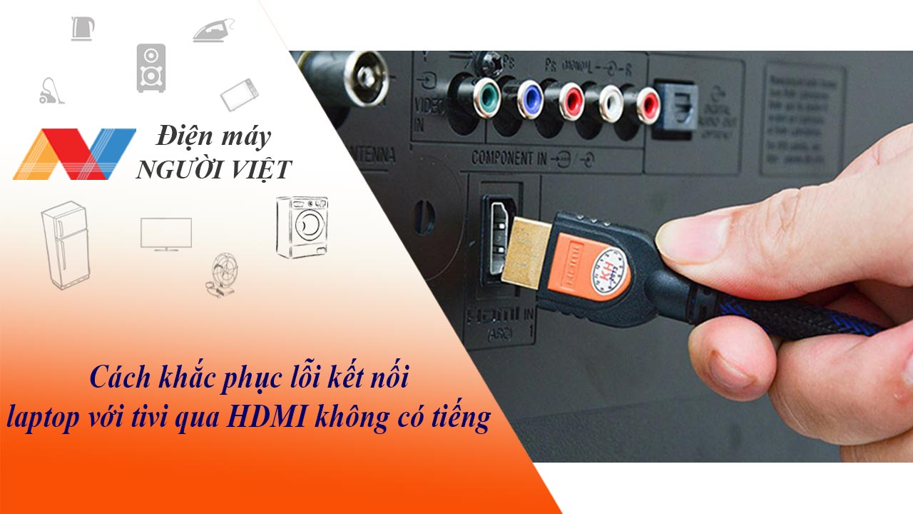 Cách khắc phục lỗi kết nối laptop với tivi qua HDMI không có tiếng?